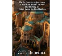 The St. Lawrence Sanctuary: A Basilica's Sacred Secrets: The History of Notre-Dame-du-Cap Basilica