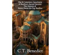 The St. Lawrence Sanctuary: A Basilica's Sacred Secrets: The History of Notre-Dame-du-Cap Basilica