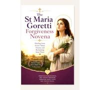 The St Maria Goretti Forgiveness Novena: Healing from Severe Abuse Trauma and Reclaiming Inner Peace