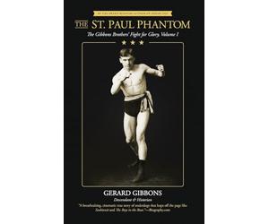 THE ST. PAUL PHANTOM: The Gibbons Brothers' Fight for Glory, Volume I