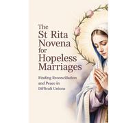 The St Rita Novena for Hopeless Marriages: Finding Reconciliation and Peace in Difficult Unions