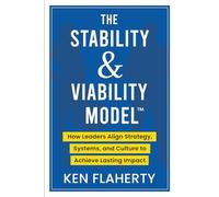 The Stability & Viability Model™: How Leaders Align Strategy, Systems, and Culture to Achieve Lasting Impact