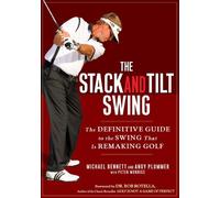 [The Stack and Tilt Swing: The Definitive Guide to the Swing That Is Remaking Golf] [By: Bennett, Michael] [November, 2009]