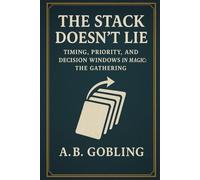 The Stack Doesn’t Lie: Timing, Priority, and Decision Windows in Magic: The Gathering