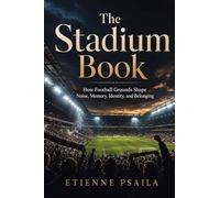 The Stadium Book: How Football Grounds Shape Noise, Memory, Identity, and Belonging
