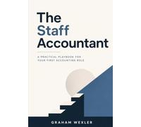 The Staff Accountant: A Practical Playbook for Your First Accounting Role