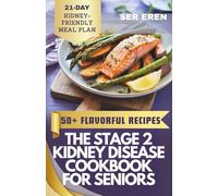 THE STAGE 2 KIDNEY DISEASE COOKBOOK FOR SENIORS: 50+ Flavorful, Low-Sodium Recipes to Thrive with CKD