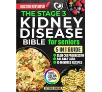 The Stage 3 Kidney Disease Bible for Seniors: 5-in-1 - Quick 5-Ingredient Recipes Ready in 15 Minutes to Slow CKD Progression, Balance Labs, and Enjoy Stress-Free Meals That Help You Avoid Dialysis