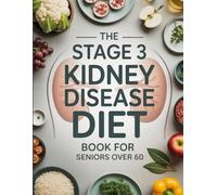 The Stage 3 Kidney Disease Diet Book for Seniors Over 60: Low-Sodium Meal Plans for Managing CKD & Preventing Progression - UK Edition for Seniors