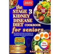 The Stage 3 Kidney Disease Diet Cookbook for Seniors: 100+ Delicious Low-Sodium, Low-Potassium, Low-Phosphorus Recipes to Slow CKD Progression and ... | with 30-Day Meal Plan & Complete Food List