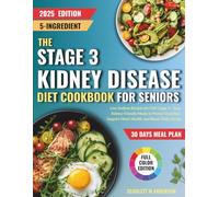 The Stage 3 Kidney Disease Diet Cookbook for Seniors: 5-Ingredient Low-Sodium Recipes for CKD Stage 3 - Easy, Kidney-Friendly Meals to Protect Function, Support Heart Health, and Boost Daily Energy