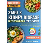 The Stage 3 Kidney Disease Diet Cookbook for Seniors: 5-Ingredient Low-Sodium Recipes for Stage 3 CKD | Easy Meals to Support Kidney Function, Heart Health, and Daily Vitality | 30 days meal plan
