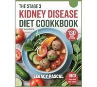 The Stage 3 Kidney Disease Diet Cookbook For Seniors: “Low-Sodium, Kidney-Friendly Recipes to Support Health and Slow Disease Progression