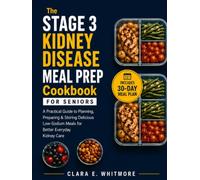 The Stage 3 Kidney Disease Meal Prep Cookbook For Seniors: A Practical Guide To Planning, Preparing & Storing Delicious Low-Sodium Meals For Better Everyday Kidney Care