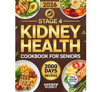 The Stage 4 Kidney Health Cookbook for Seniors: Manage CKD with Easy Low-Sodium Recipes to Avoid Dialysis Without Stress | Includes Concrete Step-By-Step Meal Plan to Eat Safely Every Day