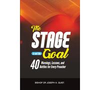 The Stage Is Not the Goal: 40 Warnings, Lessons, and Battles for Every Preacher