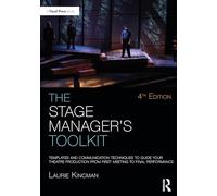 The Stage Manager's Toolkit: Templates and Communication Techniques to Guide Your Theatre Production from First Meeting to Final Performance
