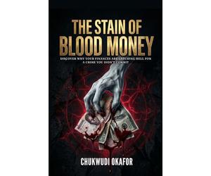 The Stain of Blood Money: Discover Why Your Finances are Catching Hell for a Crime You Didn’t Commit