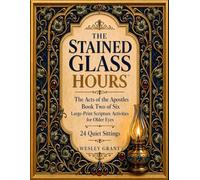The Stained Glass Hours: The Acts of the Apostles: Large-Print Scripture Activities for Older Eyes - 24 Quiet Sittings