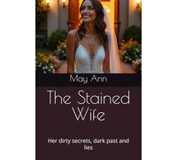The Stained Wife: Her dirty secrets, dark past and lies