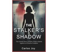 The Stalker’s Shadow: The Untold Story of Ruth Finley’s Battle Against an Elusive Predator: A Saga of Deception, Fear, and the Shocking Revelation That Changed Everything