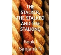 THE STALKER, THE STALKED AND THE STALKING: Book 1