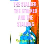 THE STALKER, THE STALKED AND THE STALKING: Book 1