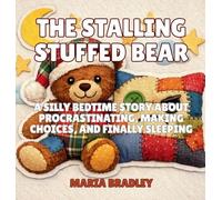 The Stalling Stuffed Bear: A Silly Bedtime Story About Procrastinating, Making Choices, and Finally Sleeping: 8