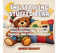 The Stalling Stuffed Bear: A Silly Bedtime Story About Procrastinating, Making Choices, and Finally Sleeping: 8