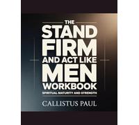 The Stand Firm and Act Like Men Workbook: Spiritual Maturity and Strength