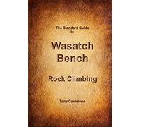 The Standard Guide to Wasatch Bench Rock Climbing