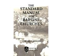 The Standard Manual for Baptist Churches: The Original 1890 Text Annotated and Explained with Questions for Group Discussion or Personal Contemplation
