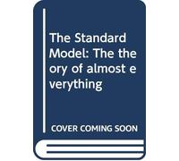 The Standard Model: The theory of almost everything