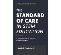 The Standard of Care in STEM Education: A Practical Guide for Teachers and Administrators: A Practical Guide for Teachers and Administrators: A Practial Guide for : A