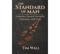 The Standard of Man: A Journey Toward Strength, Character, and Faith