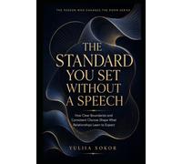THE STANDARD YOU SET WITHOUT A SPEECH: How Clear Boundaries and Consistent Choices Shape What Relationships Learn to Expect