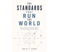 The Standards That Run the World: Power, Protocols, and the Quiet Battles That Decide How Technology Works