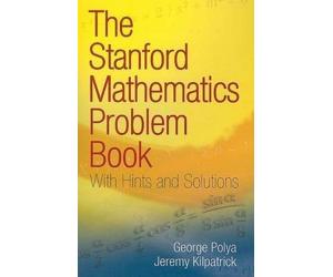 [The Stanford Mathematics Problem Book: With Hints and Solutions (Dover Books on Mathematics)] [By: Polya, George] [March, 2009]