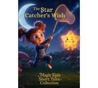 The Star Catcher's Wish: Magic Kids Short Tales Collection