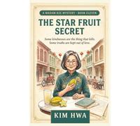 The Star Fruit Secret: Cozy Asian Culinary Murder Mystery with a Retired Pharmacist Sleuth - The Madam Kee Mysteries, Book 11