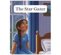 The star gazer: A Story of a Girl Who Reached for the Stars