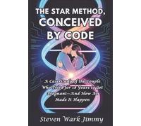 The STAR Method, Conceived By Code: A Case Study of the Couple Who Tried for 18 Years to Get Pregnant-And How AI Made It Happen