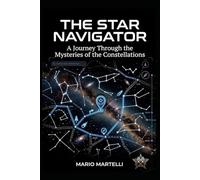 The Star Navigator - A Journey Through the Mysteries of the Constellations