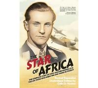 The Star of Africa: The Complete Story of Hans-Joachim Marseille as Told by Those Who Knew Him and Those He Fought
