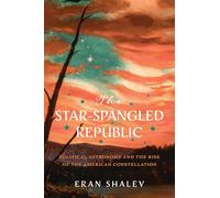 The Star-spangled Republic: Political Astronomy and the Rise of the American Constellation