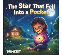 The Star That Fell Into a Pocket: A Heartwarming Tale About A Little Girl, A Fallen Star, And The Magic Of Letting Go, Children's Story Book, Ages 4-10 Years Old.