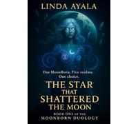 The Star that shattered the Moon: Book 1 of the MoonBorn Duology