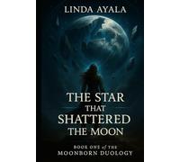 The Star that shattered the Moon: Book One of the MoonBorn Duology