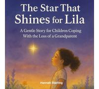 The Star That Shines For Lila: A Gentle Story for Children Coping With the Loss of a Grandparent