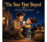 The Star That Stayed: A Children's Story About Daddy's Deployment, Love, Courage, and Family